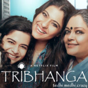 "Tribhanga" Is A Fun Tale Of Twisted Lives Of Mothers & Daughters