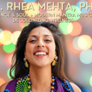 Spotlight On Dr. Rhea Mehta, PhD | Science & Soul + Modern Mantra Music + Decolonizing Wellness